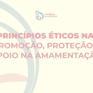 Princípios Éticos na Protecção, Promoção e Apoio em Amamentação